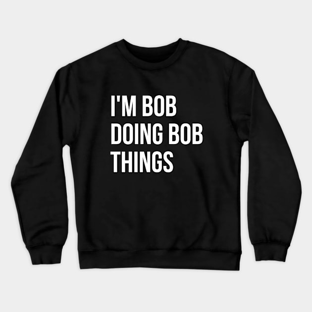 I'm Bob T-shirt Crewneck Sweatshirt by RedYolk